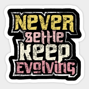 Never Settle Keep Evolving Sticker